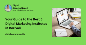 “Your Guide to the Best 5 Digital Marketing Institutes in Borivali”